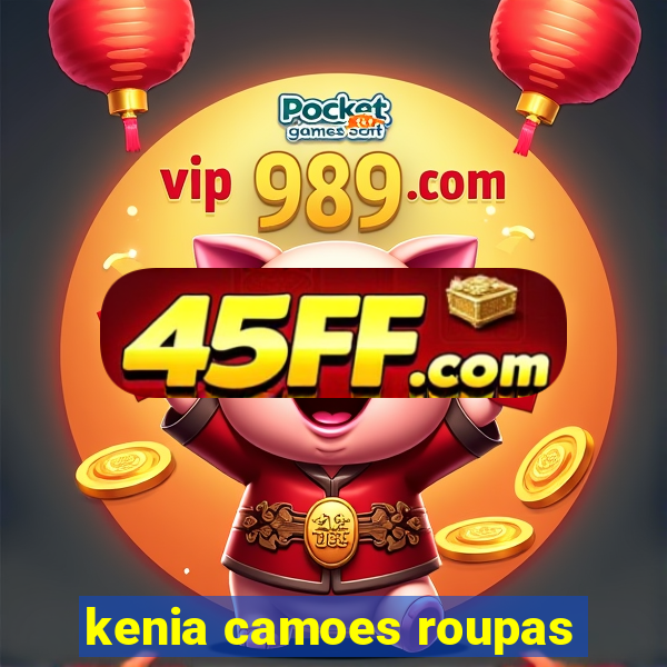 kenia camoes roupas
